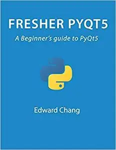 Fresher PyQt5: A Beginner’s guide to PyQt5 (PyQt Programming)