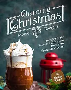 Charming Christmas Movie Recipes: Indulge in the tastes of Christmas from your favourite movies!