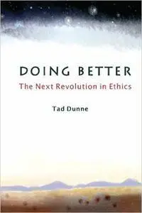 Doing Better: The Next Revolution in Ethics