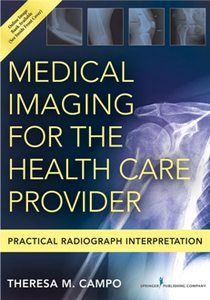 Medical Imaging for the Health Care Provider : Practical Radiograph Interpretation