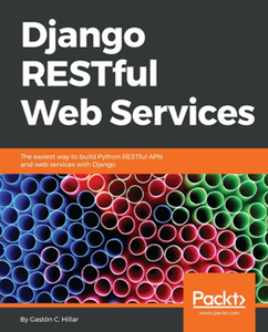 Django RESTful Web Services : The Easiest Way to Build Python RESTful APIs and Web Services with Django