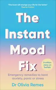 The Instant Mood Fix: Emergency remedies to beat anxiety, panic or stress