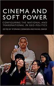 Cinema and Soft Power: Configuring the National and Transnational in Geo-politics