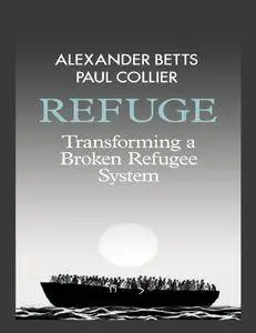 Refuge: Transforming a Broken Refugee System
