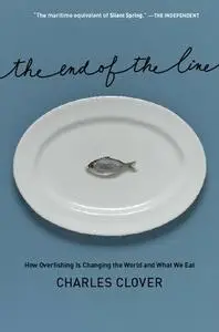 The End of the Line: How Overfishing Is Changing the World and What We Eat