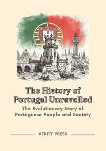 The History of Portugal Unravelled: The Evolutionary Story of Portuguese People and Society