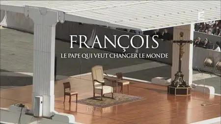 (Fr2) François, le pape qui veut changer le monde (2015)