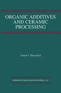 Organic Additives and Ceramic Processing: With Applications in Powder Metallurgy, Ink, and Paint