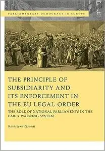 The Principle of Subsidiarity and its Enforcement in the EU Legal Order: The Role of National Parliaments in the Early W