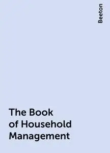 «The Book of Household Management» by Beeton