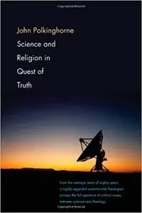 Science and Religion in Quest of Truth