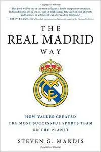 The Real Madrid Way: How Values Created the Most Successful Sports Team on the Planet