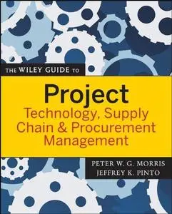 The Wiley Guide to Project Technology, Supply Chain, and Procurement Management (The Wiley Guides to the Management of Projects