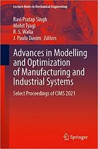 Advances in Modelling and Optimization of Manufacturing and Industrial Systems: Select Proceedings of CIMS 2021