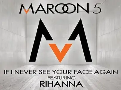 Maroon 5 Ft. Rihanna - If I Never See Your Face Again