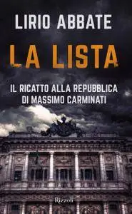 Lirio Abbate - La lista. Il ricatto alla Repubblica di Massimo Carminati