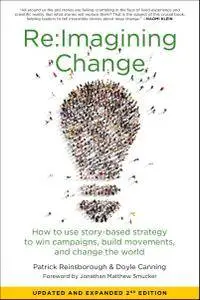 Re: Imagining Change: How to Use Story-Based Strategy to Win Campaigns, Build Movements, and Change the World, 2nd Edition