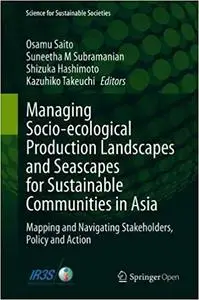 Managing Socio-ecological Production Landscapes and Seascapes for Sustainable Communities in Asia