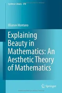 Explaining Beauty in Mathematics: An Aesthetic Theory of Mathematics
