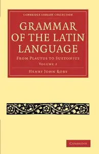 Grammar of the Latin Language: From Plautus to Suetonius
