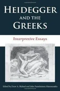 Heidegger and the Greeks: Interpretive Essays (Studies in Continental Thought)(Repost)
