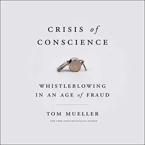 Crisis of Conscience: Whistleblowing in an Age of Fraud [Audiobook]