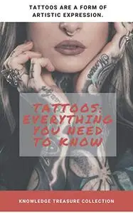Tattoos: Everything You Need To Know