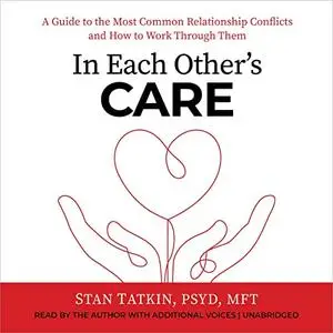 In Each Other's Care: A Guide to the Most Common Relationship Conflicts and How to Work Through Them