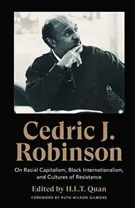 Cedric J. Robinson: On Racial Capitalism, Black Internationalism, and Cultures of Resistance