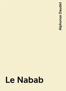 «Le Nabab» by Alphonse Daudet