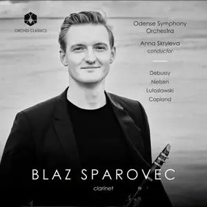 Blaz Sparovec, Odense Symphony Orchestra & Anna Skryleva - Debussy, Nielsen, Lutosławski & Copland: Clarinet Works (2021)