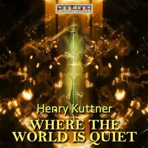 «Where the World is Quiet» by Henry Kuttner