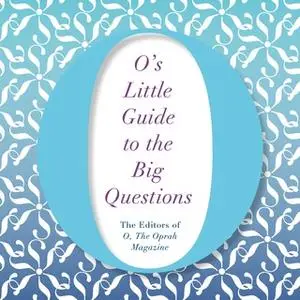 «O's Little Guide to the Big Questions» by The Editors of O, the Oprah Magazine