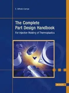 The Complete Part Design Handbook: For Injection Molding Of Thermoplastics (Repost)