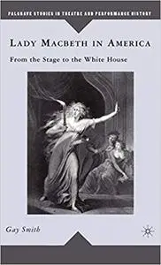 Lady Macbeth in America: From the Stage to the White House