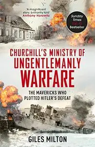 Churchill's Ministry of Ungentlemanly Warfare: The Mavericks Who Plotted Hitler's Defeat (Repost)