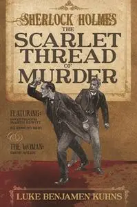 «Sherlock Holmes and The Scarlet Thread of Murder» by Luke Benjamen Kuhns