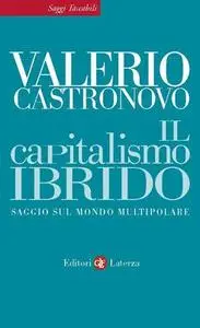 Valerio Castronovo - Il capitalismo ibrido. Saggio sul mondo multipolare (2011)