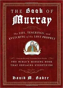 The Book of Murray: The Life, Teachings, and Kvetching of the Lost Prophet