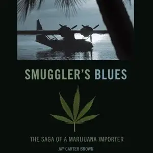 Smuggler's Blues: The Saga of a Marjuana Importer (Audiobook)