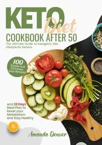 Keto Diet Cookbook After 50: The Ultimate Guide to Ketogenic Diet Lifestyle for Seniors.