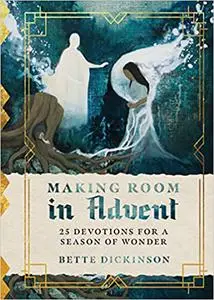 Making Room in Advent: 25 Devotions for a Season of Wonder