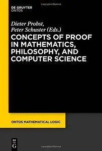 Concepts of Proof in Mathematics, Philosophy, and Computer Science (Repost)