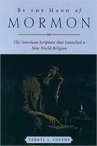 By the Hand of Mormon: The American Scripture that Launched a New World Religion (Repost)