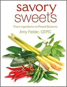 Savory Sweets : From Ingredients to Plated Desserts (Repost)