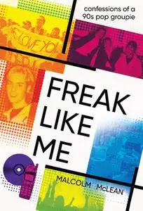 Freak Like Me: Confessions Of A 90S Pop Groupie