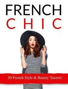 French Chic: French Style & Beauty Secrets