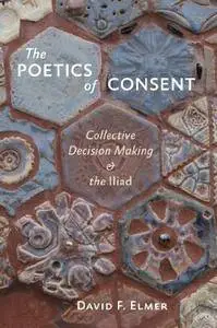 The Poetics of Consent: Collective Decision Making and the Iliad (Repost)