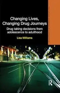 Changing Lives, Changing Drug Journeys: Drug Taking Decisions from Adolescence to Adulthood