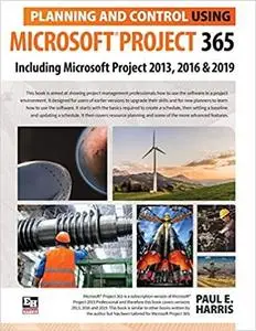 Planning and Control Using Microsoft Project 365: Including Microsoft Project 2013, 2016 and 2019